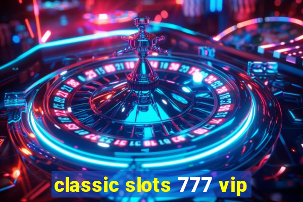 classic slots 777 vip